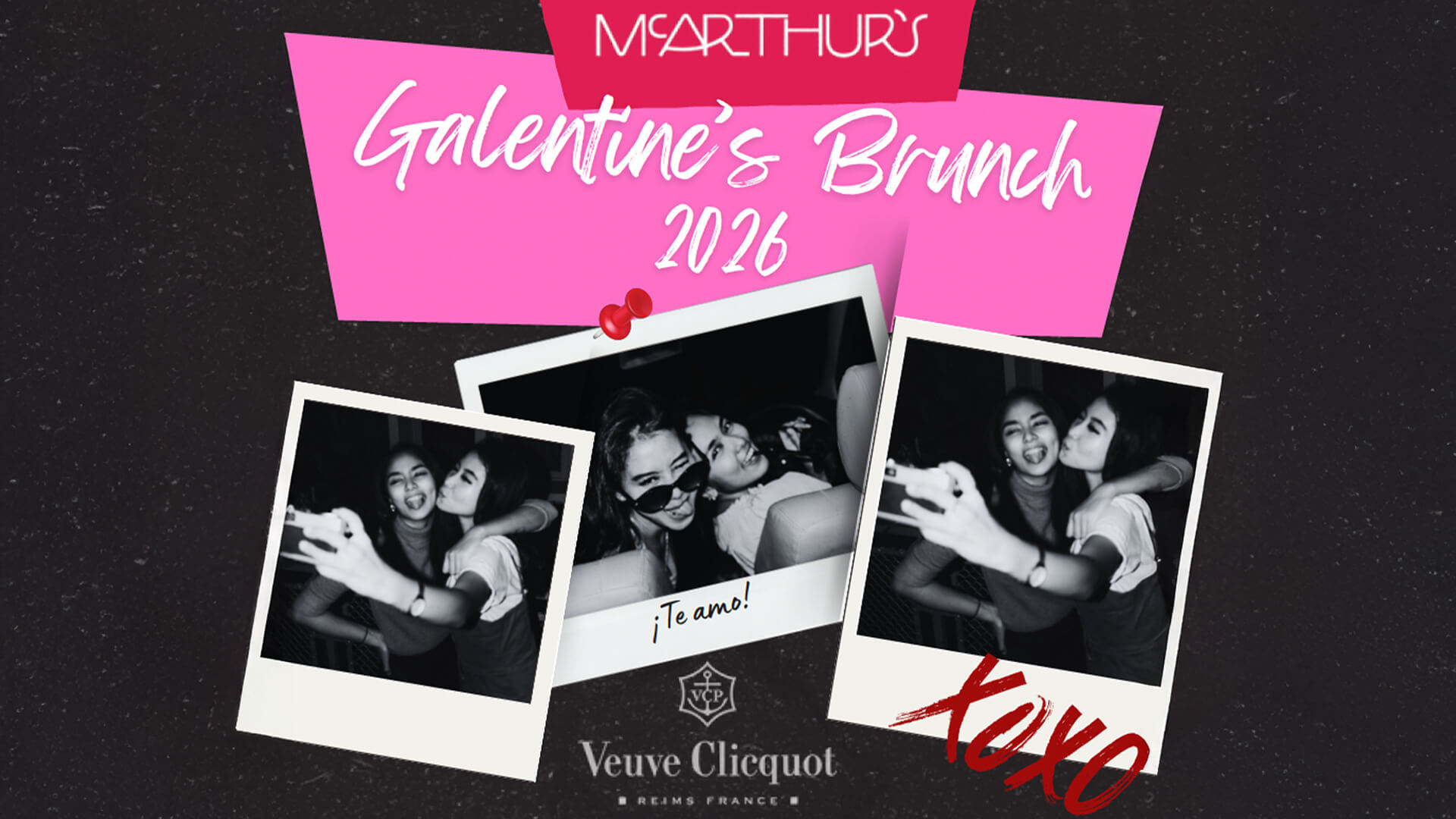 A Galentine’s Brunch 2026 event poster at McArthur’s shows three black-and-white photos of women having fun together, with playful kisses and hugs. Pink accents, "Te amo!" and "XOXO" text, plus a Veuve Clicquot logo are featured.